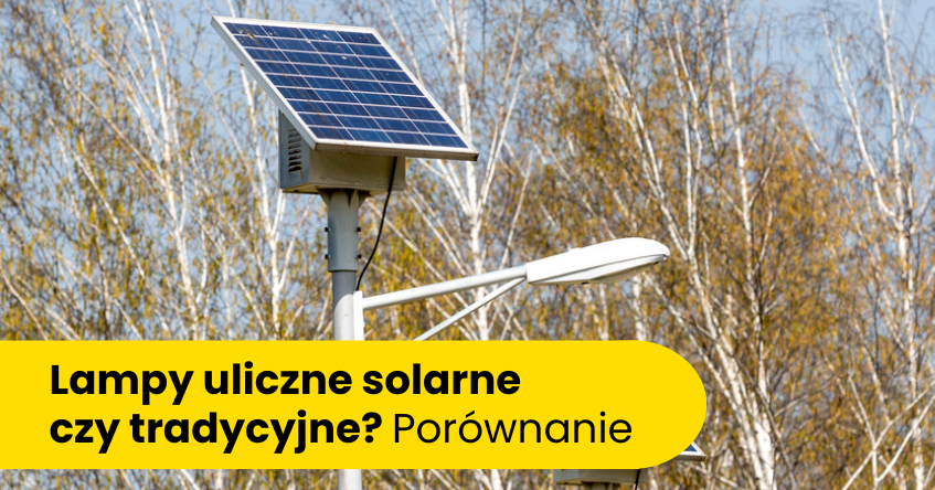 solarna lampa uliczna czy tradycyjna