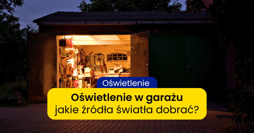 Jakie oświetlenie do garażu jest najlepsze?