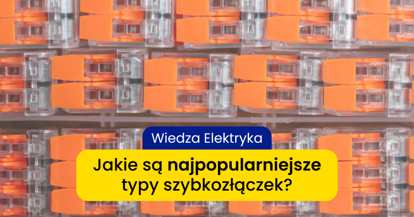 czym są szybkozłączki elektryczne i do czego służą- najpopularniejsze rodzaje szybkozłączek