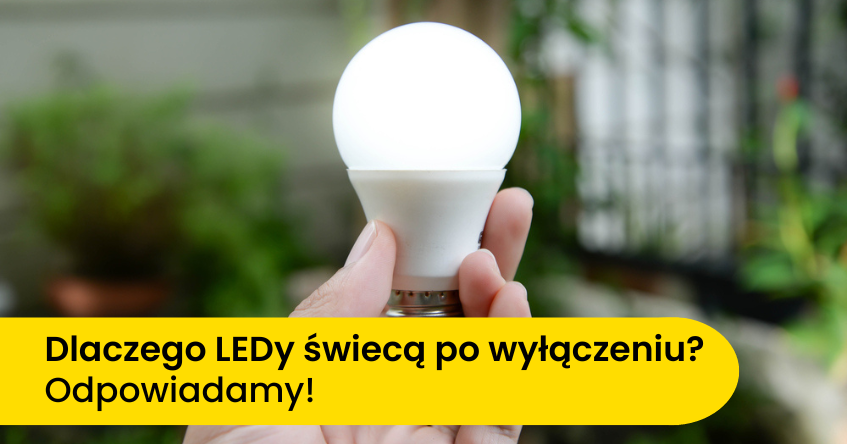 dlaczego żarówka led świeci po wyłączeniu