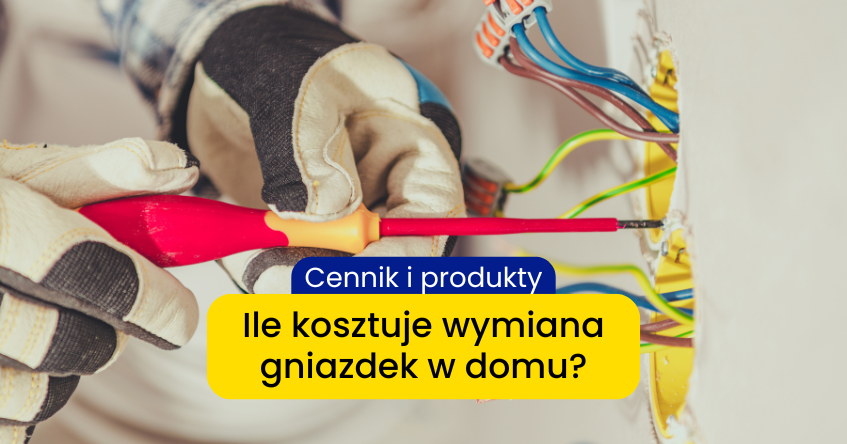 Ile kosztuje wymiana gniazda elektrycznego? [Cennik i produkty]