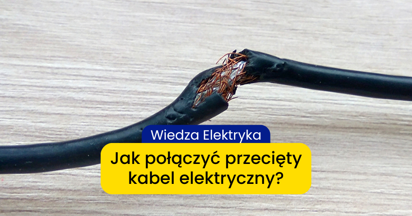 Jak połączyć przecięty kabel elektryczny?