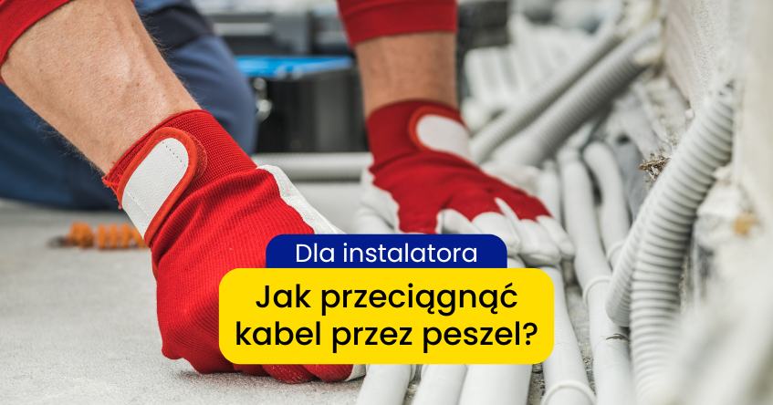 Jak przeciągnąć kabel przez peszel? Z pilotem czy bez?