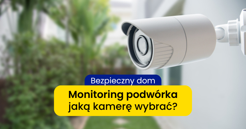 Jaka kamera do monitoringu podwórka? Przewodowa czy Wi-Fi?