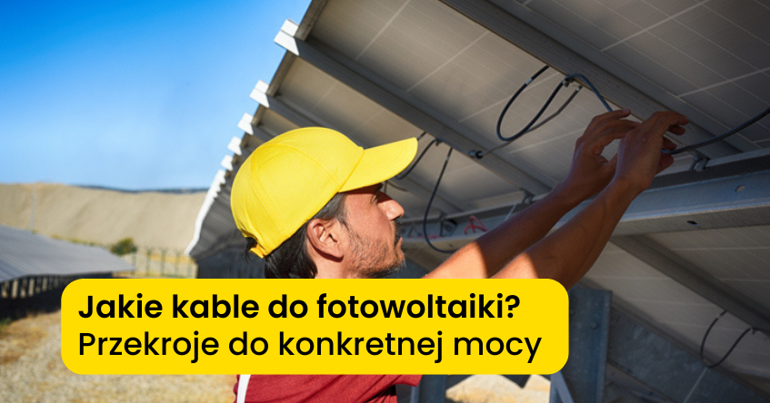 Jaki kabel do fotowoltaiki? Dobór przekroju do mocy instalacji