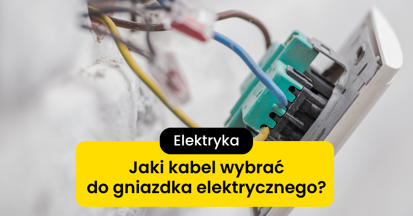 Jaki kabel do gniazdek elektrycznych wybrać?