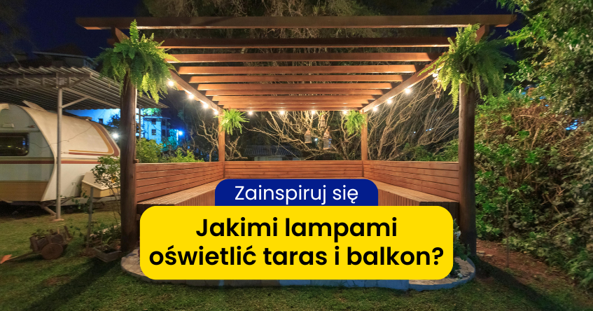 Oświetlenie tarasu i balkonu – jakie lampy wybrać?