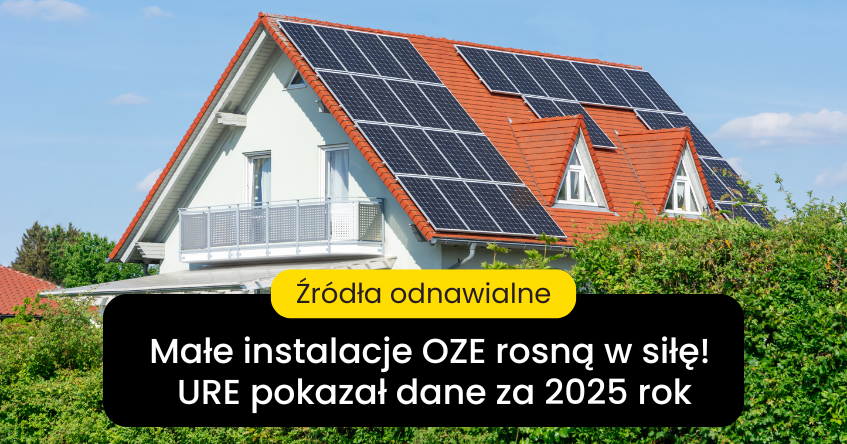 Małe instalacje OZE rosną w siłę! Urząd Regulacji Energii pokazał dane za 2025 rok