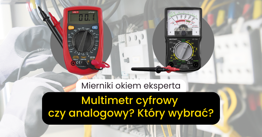 Multimetr dla elektryka – analogowy czy cyfrowy? Porównanie najważniejszych parametrów