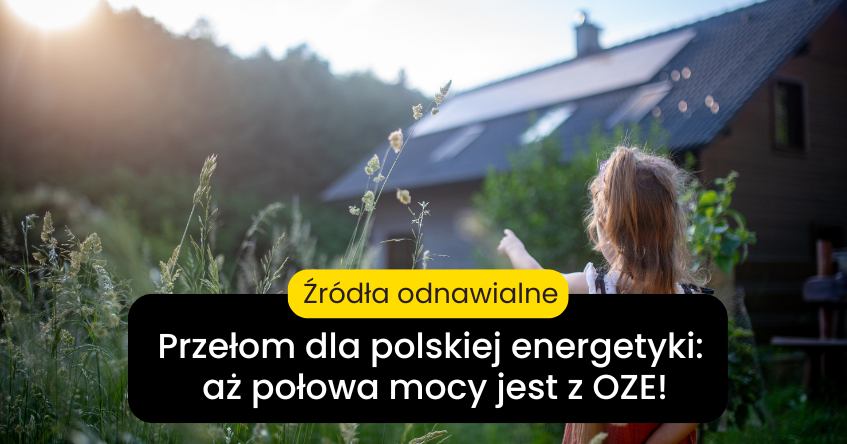 przełom dla polskiej energetyki: aż połowa mocy ze źródeł odnawialnych!