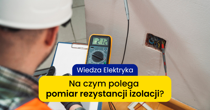 pomiar rezystancji izolacji - na czym polega, jak wykonać?