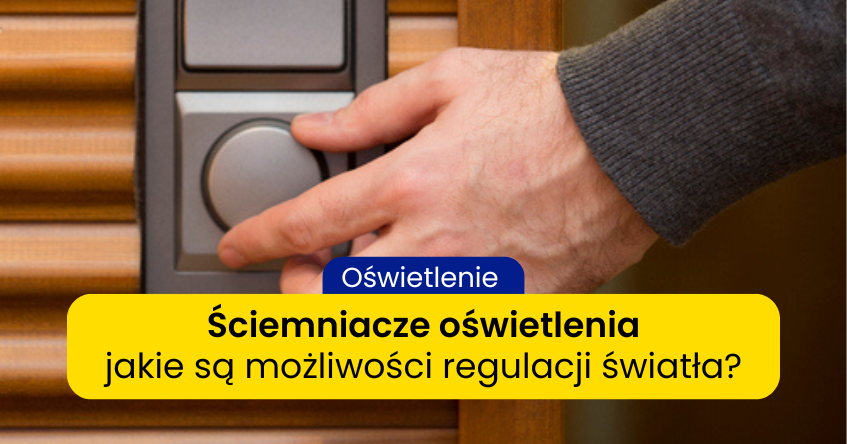Ściemniacz oświetlenia – co to jest, rodzaje, jak dobrać?