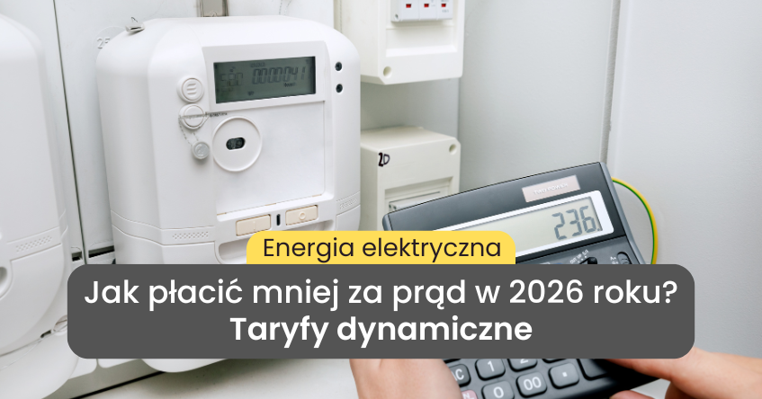 Taryfy dynamiczne cen prądu w Polsce. Jak płacić mniej za prąd w 2026 roku?