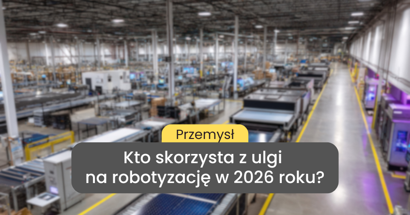 Ulga na robotyzację 2026: dla kogo, ile i na jak długo?